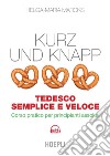 Kurz und knapp. Tedesco semplice e veloce: Corso pratico per principianti assoluti. E-book. Formato EPUB ebook