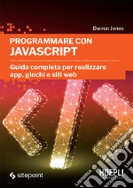 Programmare con JavaScript: Guida completa per realizzare app, giochi e siti web. E-book. Formato EPUB