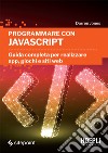 Programmare con JavaScript: Guida completa per realizzare app, giochi e siti web. E-book. Formato EPUB ebook