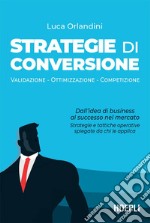 Strategie di conversione: Validazione - Ottimizzazione - Competizione. E-book. Formato EPUB