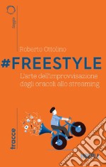 #Freestyle: L'arte dell'improvvisazione dagli oracoli allo streaming. E-book. Formato EPUB ebook