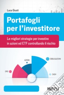 Portafogli per l'investitore: Le migliori strategie per investire in azioni ed ETF controllando il rischio. E-book. Formato EPUB ebook di Luca Giusti