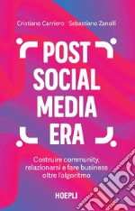 Post social media era: Costruire community, relazionarsi e fare business oltre l'algoritmo. E-book. Formato EPUB