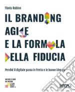 Il branding agile e la formula della fiducia: Perché il digitale passa in fretta e le buone idee no. E-book. Formato EPUB ebook