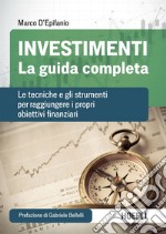 Investimenti. La guida completa: Le tecniche e gli strumenti per raggiungere i propri obiettivi finanziari. E-book. Formato EPUB ebook