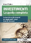 Investimenti. La guida completa: Le tecniche e gli strumenti per raggiungere i propri obiettivi finanziari. E-book. Formato EPUB ebook