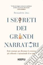 I segreti dei grandi narratori: Sette strategie per diventare la versione più influente e ispirazionale di se stessi. E-book. Formato EPUB