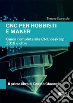 CNC per hobbisti e maker: Guida completa alle CNC desktop 3018 e oltre. E-book. Formato EPUB