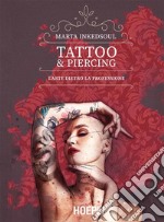 Tattoo & Piercing: L'arte dietro la professione. E-book. Formato EPUB ebook