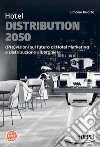 Hotel Distribution 2050: (Pre)visioni sul futuro di Hotel Marketing e distribuzione alberghiera. E-book. Formato EPUB ebook di Simone Puorto