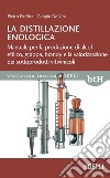 La distillazione enologica: Manuale per la produzione di alcol etilico, grappa, brandy e la valorizzazione dei sottoprodotti vitivinicoli. E-book. Formato EPUB ebook