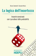 La logica dell'incertezza: Incontri ravvicinati con i paradossi della probabilità. E-book. Formato EPUB ebook