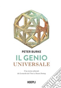 Il genio universale: Una storia culturale da Leonardo Da Vinci a Susan Sontag. E-book. Formato EPUB ebook di Peter Burke