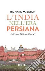 L'India nell'era persiana: Dall'anno Mille ai Moghul. E-book. Formato EPUB ebook