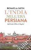 L'India nell'era persiana: Dall'anno Mille ai Moghul. E-book. Formato EPUB ebook