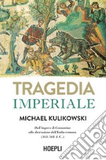 Tragedia imperiale: Dall'impero di Costantino alla distruzione dell'Italia romana (363-568 d.C.). E-book. Formato EPUB