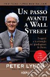 Un passo avanti a Wall Street: I segreti e le strategie per guadagnare in Borsa. E-book. Formato EPUB ebook di Peter Lynch