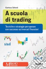 A scuola di trading: Tecniche e strategie per operare con successo sui mercati finanziari. E-book. Formato EPUB