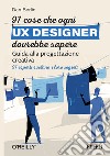 97 cose che ogni UX designer dovrebbe sapere: Guida alla progettazione creativa. E-book. Formato EPUB ebook