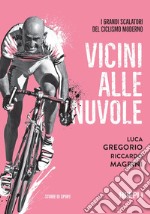 Vicini alle nuvole: I grandi scalatori del ciclismo moderno. E-book. Formato EPUB ebook