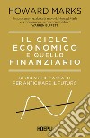 Il ciclo economico e quello finanziario: Studiare il passato per anticipare il futuro. E-book. Formato EPUB ebook di Howard Marks