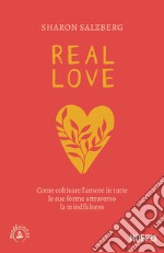 Real love: Come coltivare l'amore in tutte le sue forme attraverso la mindfulness. E-book. Formato EPUB ebook