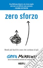 Zero sforzo: Rendi più facili le cose che contano di più. E-book. Formato EPUB ebook