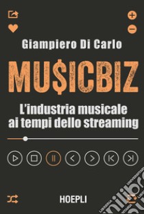 MusicBiz: L'industria musicale ai tempi dello streaming. E-book. Formato EPUB ebook di Giampiero Di Carlo