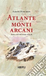 Atlante dei monti arcani: Storie e miti del mondo verticale. E-book. Formato EPUB ebook