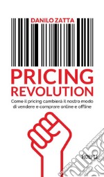 Pricing revolution: Come il pricing cambierà il nostro modo di vendere e comprare online e offline. E-book. Formato EPUB