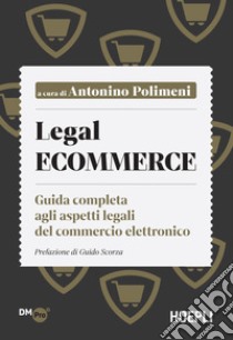 Legal ecommerce: Guida completa agli aspetti legali del commercio elettronico. E-book. Formato EPUB ebook di Antonino (a cura di) Polimeni