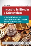 Investire in bitcoin e criptovalute: Lo studio dei fondamentali, le strategie d’investimento e i segreti della finanza decentralizzata. E-book. Formato EPUB ebook