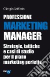 Professione Marketing Manager: Strategie, tattiche e casi di studio per il piano marketing perfetto. E-book. Formato EPUB ebook