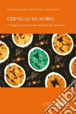 Cervello da Nobel: Un viaggio tra neuroni, codici, segnali, ricordi e sensazioni. E-book. Formato EPUB ebook