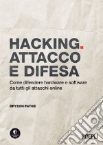 Hacking. Attacco e difesa: Come difendere hardware e software da tutti gli attacchi online. E-book. Formato EPUB ebook