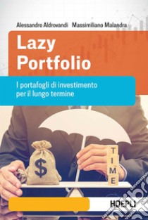 Lazy portfolio: I portafogli di investimento per il lungo termine. E-book. Formato EPUB ebook di Alessandro Aldrovandi