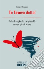 Te l'avevo detto!: Dall'astrologia alla complessità: come capire il futuro. E-book. Formato EPUB ebook