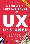 Manuale di sopravvivenza per UX designer: Guida pratica alla progettazione. E-book. Formato EPUB ebook di Matteo Di Pascale