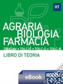 Teoria - Agraria, Scienze biologiche, Farmacia: Libro di teoria con esercizi. E-book. Formato EPUB ebook di Ulrico Hoepli