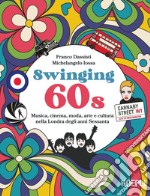 Swinging 60s: Musica, cinema, moda, arte e cultura nella Londra degli anni Sessanta. E-book. Formato EPUB