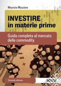 Investire in materie prime: Guida completa al mercato delle commodity. E-book. Formato EPUB ebook di Maurizio Mazziero