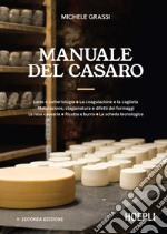 Manuale del casaro: Latte e batteriologia - La coagulazione e la cagliata - Maturazione, stagionatura e difetti dei formaggi - La resa casearia - Ricotta e burro - La scheda tecnologica. E-book. Formato EPUB