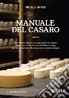 Manuale del casaro: Latte e batteriologia - La coagulazione e la cagliata - Maturazione, stagionatura e difetti dei formaggi - La resa casearia - Ricotta e burro - La scheda tecnologica. E-book. Formato EPUB ebook