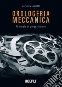 Orologeria meccanica: Manuale di progettazione. E-book. Formato EPUB ebook di Davide Munaretto