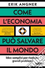 Come l'economia può salvare il mondo: Idee semplici per risolvere grandi problemi. E-book. Formato EPUB