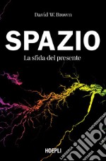 Spazio. La sfida del presente: La sostenibilità spaziale tra esplorazione e scoperta. E-book. Formato EPUB ebook