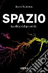 Spazio. La sfida del presente: La sostenibilità spaziale tra esplorazione e scoperta. E-book. Formato EPUB ebook