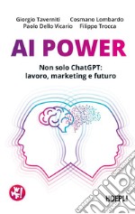 AI Power: Non solo ChatGPT: lavoro, marketing e futuro. E-book. Formato EPUB ebook