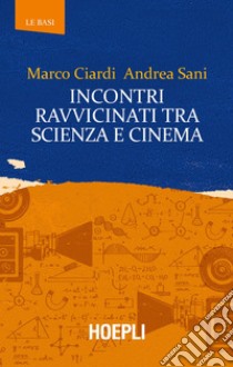 Incontri ravvicinati tra scienza e cinema. E-book. Formato EPUB ebook di Marco Ciardi