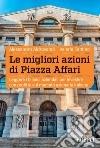 Le migliori azioni di Piazza Affari: Leggere i bilanci aziendali per investire con profitto sul mercato azionario italiano. E-book. Formato EPUB ebook di Alessandro Aldrovandi